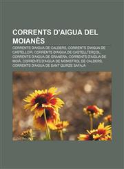 Corrents d'aigua del Moianès Corrents d'aigua de Calders, Corrents d'aigua de Castellcir, Corrents d'aigua de Castellterçol,1232766720,9781232766728