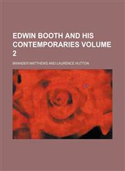 Edwin Booth and his contemporaries Volume 2,1154691047,9781154691047