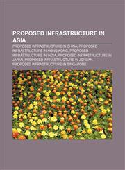 Proposed infrastructure in Asia Proposed infrastructure in China, Proposed infrastructure in Hong Kong, Proposed infrastructure in India,1233098675,9781233098675