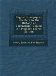 English Newspapers Chapters in the History of Journalism, Volume 2 - Primary Source Edition,1295599139,9781295599134