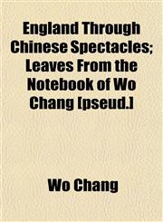 England Through Chinese Spectacles; Leaves from the Notebook of Wo Chang [Pseud.],1152528963,9781152528963