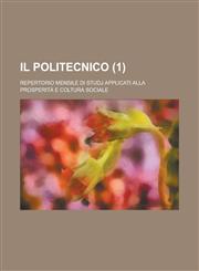 Il Politecnico; Repertorio Mensile Di Studj Applicati Alla Prosperita E Coltura Sociale (1),1234710641,9781234710644