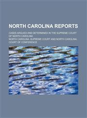 North Carolina Reports (Volume 108); Cases Argued and Determined in the Supreme Court of North Carolina,115027669X,9781150276699