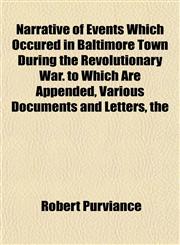 Narrative of Events Which Occured in Baltimore Town During the Revolutionary War. to Which Are Appended, Various Documents and Letters, the,1153051443,9781153051446