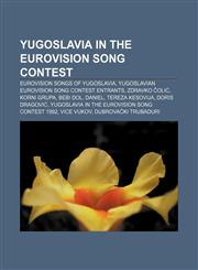 Yugoslavia in the Eurovision Song Contest Eurovision songs of Yugoslavia, Yugoslavian Eurovision Song Contest entrants, Zdravko Čolić,1155981006,9781155981000