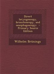 Direct Laryngoscopy, Bronchoscopy, and Oesophagoscopy;,1289846499,9781289846497