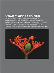 Obce v okrese Cheb Aš, Mariánské Lázně, Cheb, Prameny, Teplá, Františkovy Lázně, Hranice, Vlkovice, Nebanice, Podhradí, Nový Kostel, Skalná,1232869449,9781232869443