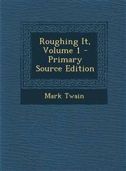 Roughing It, Volume 1 - Primary Source Edition,1293594857,9781293594858