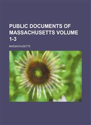 Public documents of Massachusetts Volume 1-3,1158446810,9781158446810