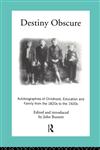 Destiny Obscure Autobiographies of Childhood, Education and Family from the 1820s to the 1920s 2nd Edition,0415104017,9780415104012