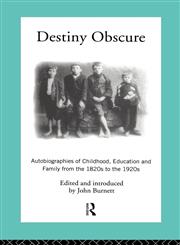 Destiny Obscure Autobiographies of Childhood, Education and Family from the 1820s to the 1920s 2nd Edition,0415104017,9780415104012