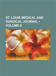 St. Louis Medical and Surgical Journal (Volume 8),1154429482,9781154429480