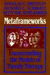 Metaframeworks Transcending the Models of Family Therapy,0787910708,9780787910709