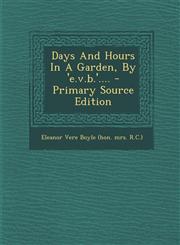 Days And Hours In A Garden, By 'e.v.b.'.... - Primary Source Edition,1294103415,9781294103417