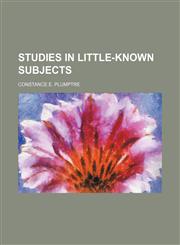 Studies in little-known subjects,1236397622,9781236397621