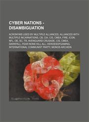 Cyber Nations - Disambiguation Acronyms used by multiple alliances, Alliances with multiple incarnations, CB, CIA, CIS, CMEA, FIRE, ICON, NFL, OE, SC, TR, Avenguard Crusade, CIS, CMEA, Darkfall, Fear none Kill all, HeroesOfGaming, International Communist,1234849208,9781234849207