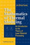 The Mathematics of Thermal Modeling An Introduction to the Theory of Laser Material Processing,1584882301,9781584882305