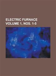 Electric Furnace Volume 1, nos. 1-5,1130721329,9781130721324