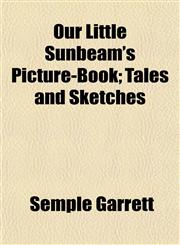 Our Little Sunbeam's Picture-Book; Tales and Sketches,1152169718,9781152169715