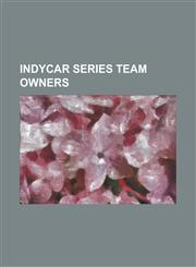 Indycar Series Team Owners A. J. Allmendinger, A. J. Foyt, Adrian Fernandez, Aguri Suzuki, Alex Tagliani, Arie Luyendyk, Billy Roe, Bill Tempero,,1156773261,9781156773260