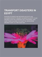 Transport Disasters in Egypt Aviation Accidents and Incidents in Egypt, Bus Accidents in Egypt, Railway Accidents in Egypt,1156029589,9781156029589