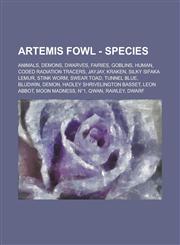 Artemis Fowl - Species Animals, Demons, Dwarves, Fairies, Goblins, Human, Coded Radiation Tracers, Jayjay, Kraken, Silky Sifaka Lemur, Stink Worm, Swear Toad, Tunnel Blue, Bludwin, Demon, Hadley Shrivelington Basset, Leon Abbot,1234789493,9781234789497