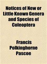Notices of New or Little Known Genera and Species of Coleoptera,1153062674,9781153062671