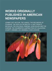 Works originally published in American newspapers Johnny Got His Gun, The Jungle, The Red Badge of Courage, The Devil in the Belfry,1233166689,9781233166688