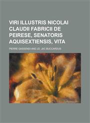 Viri illustris Nicolai Claudii Fabricii de Peirese, senatoris aquisextiensis, vita,1230129707,9781230129709