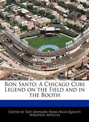 Ron Santo A Chicago Cubs Legend on the Field and in the Booth,1240168721,9781240168729