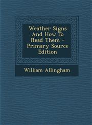 Weather Signs And How To Read Them - Primary Source Edition,1295095602,9781295095605