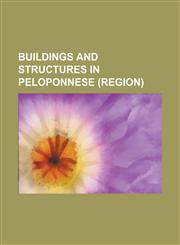 Buildings and Structures in Peloponnese (Region) Achaia Clauss, Acrocorinth, Araklovon Castle, Argyrokastro Castle, Asteras Tripolis Stadium, Bassae,,1230825452,9781230825458