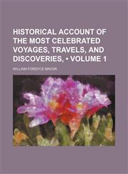 Historical Account of the Most Celebrated Voyages, Travels, and Discoveries, (Volume 1),1154292401,9781154292404