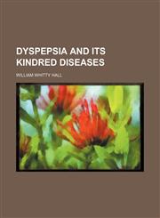 Dyspepsia and Its Kindred Diseases,1150920378,9781150920370