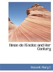 Ninon de l'Enclos and Her Century,111036721X,9781110367214
