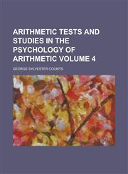 Arithmetic tests and studies in the psychology of arithmetic Volume 4,1230162968,9781230162966