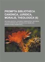 Prompta Bibliotheca Canonica, Juridica, Moralis, Theologica; NEC Non Ascetica, Polemica, Rubricistica, Historica (6 ),1153526506,9781153526500