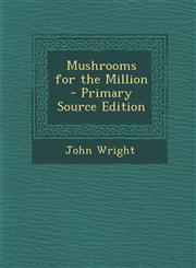 Mushrooms for the Million - Primary Source Edition,1294689819,9781294689812
