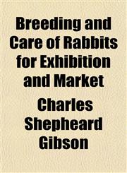 Breeding and Care of Rabbits for Exhibition and Market,115219755X,9781152197558