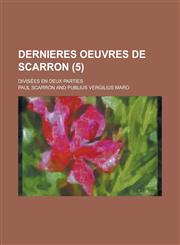 Dernieres Oeuvres de Scarron; Divisees En Deux Parties (5 ),123640095X,9781236400956