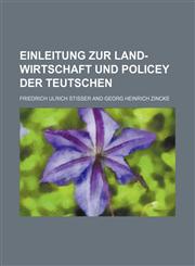 Einleitung zur Land-Wirtschaft und Policey der Teutschen,1130162850,9781130162851