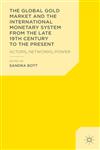 The Global Gold Market And The International Monetary System From The Late 19Th Century Until Today Actors, Networks, Power,113730670X,9781137306708