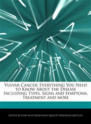 Vulvar Cancer Everything You Need to Know About the Disease Including Types, Signs and Symptoms, Treatment and more,127615156X,9781276151566