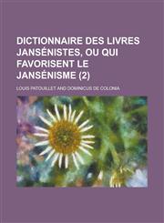 Dictionnaire Des Livres Jansenistes, Ou Qui Favorisent Le Jansenisme (2 ),1153577267,9781153577267