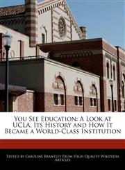 You See Education A Look at UCLA, Its History and How It Became a World-Class Institution,1270125451,9781270125457