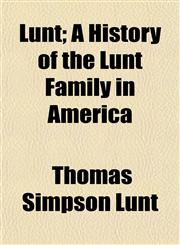 Lunt; A History of the Lunt Family in America,1152395521,9781152395527
