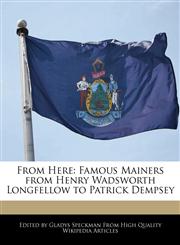 From Here Famous Mainers from Henry Wadsworth Longfellow to Patrick Dempsey,1241147116,9781241147112