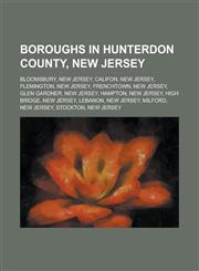 Boroughs in Hunterdon County, New Jersey Bloomsbury, New Jersey, Califon, New Jersey, Flemington, New Jersey, Frenchtown, New Jersey, Glen Gardner, N,115612123X,9781156121238