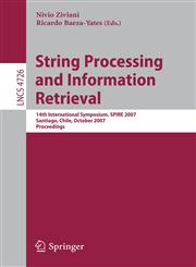 String Processing and Information Retrieval 14th International Symposium, SPIRE 2007 Santiago, Chile, October 29-31, 2007 Proceedings 1st Edition,3540755292,9783540755296