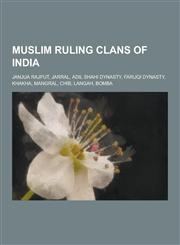 Muslim Ruling Clans of India Janjua Rajput, Jarral, Adil Shahi Dynasty, Faruqi Dynasty, Khakha, Mangral, Chib, Langah, Bomba,1230603220,9781230603223